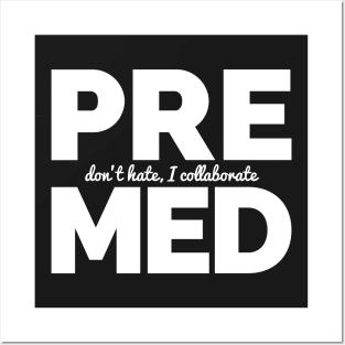Premed - Don't Hate, I Collaborate Posters and Art